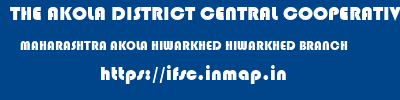 THE AKOLA DISTRICT CENTRAL COOPERATIVE BANK  MAHARASHTRA AKOLA HIWARKHED HIWARKHED BRANCH  ifsc code